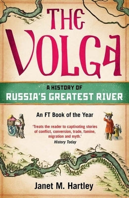 The Volga: A History of Russia's Greatest River by Hartley, Janet M.
