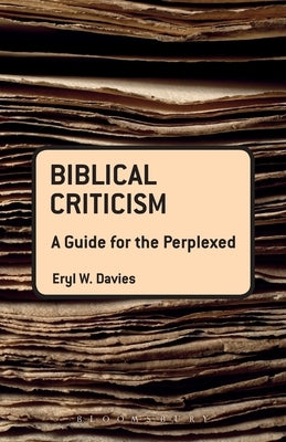 Biblical Criticism: A Guide for the Perplexed by Davies, Eryl W.