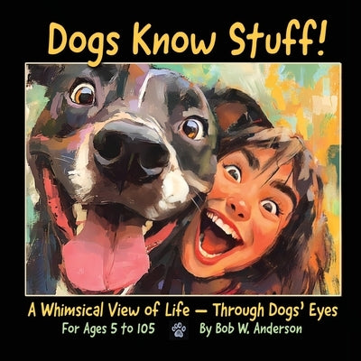 Dogs Know Stuff! by Anderson, Bob W.