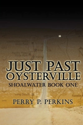 Just Past Oysterville: Shoalwater Book One by Perkins, Perry P.