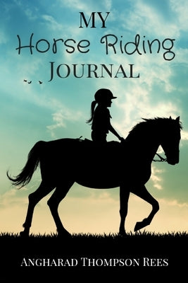 My Horse Riding Journal: For Horse Crazy Boys and Girls by Thompson Rees, Angharad