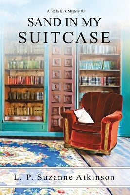 Sand In My Suitcase: A Stella Kirk Mystery # 3 by Atkinson, L. P. Suzanne