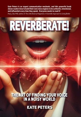 Reverberate!: The art of finding your voice in a noisy world by Peters, Kate