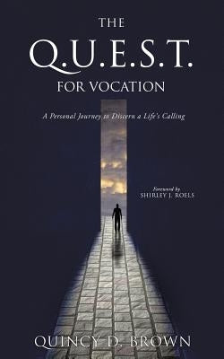 The Q.U.E.S.T. for Vocation by Brown, Quincy D.