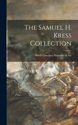 The Samuel H. Kress Collection by North Carolina Museum Of Art