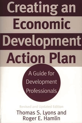 Creating an Economic Development Action Plan: A Guide for Development Professionals Revised and Updated Edition by Lyons, Thomas S.