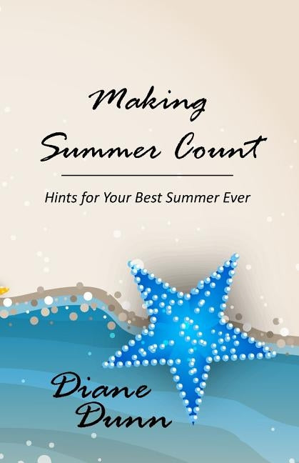 Making Summer Count: Hints for Your Best Summer Ever by Dunn, Diane E.