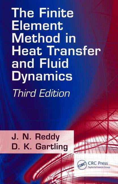 The Finite Element Method in Heat Transfer and Fluid Dynamics by Reddy, J. N.