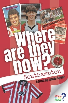 Where Are They Now? Southampton FC by Spoor, Jamie