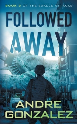 Followed Away (Exalls Attacks, Book 3) by Gonzalez, Andre