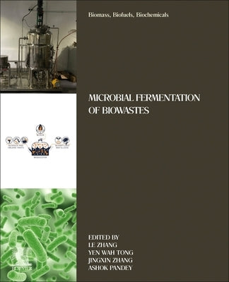 Biomass, Biofuels, Biochemicals: Microbial Fermentation of Biowastes by Zhang, Le