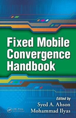 Fixed Mobile Convergence Handbook by Ahson, Syed A.