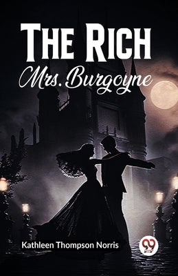 The Rich Mrs. Burgoyne by Norris, Kathleen Thompson