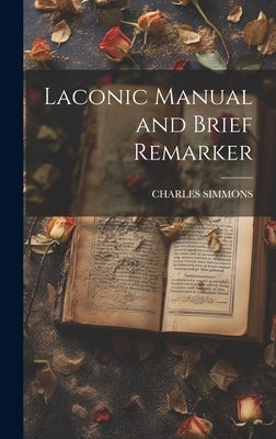 Laconic Manual and Brief Remarker by Simmons, Charles