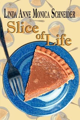 Slice of Life by Schneider, Linda Anne Monica