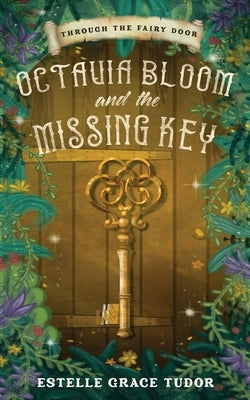 Octavia Bloom and the Missing Key by Tudor, Estelle Grace