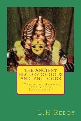 The Ancient History of Gods and Anti-Gods: Through Agamas and Vedic Traditions by Reddy, L. H.