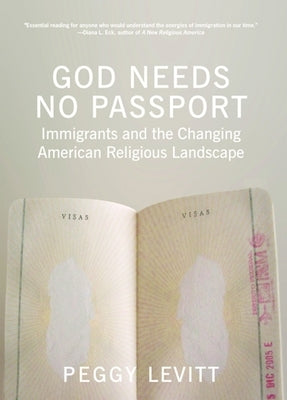 God Needs No Passport: Immigrants and the Changing American Religious Landscape by Levitt, Peggy