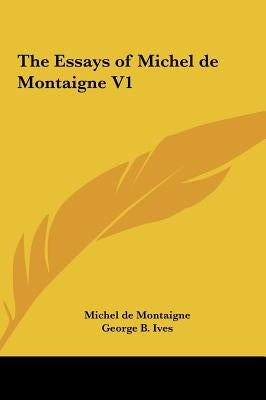 The Essays of Michel de Montaigne V1 by Montaigne, Michel