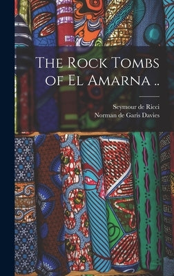 The Rock Tombs of El Amarna .. by Ricci, Seymour De