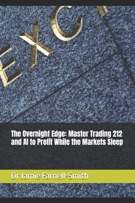The Overnight Edge: Master Trading 212 and AI to Profit While the Markets Sleep by Farnell-Smith, Jamie