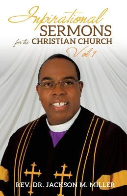 Inspirational Sermons for the Christian Church Vol 1 by Miller, Jackson M.