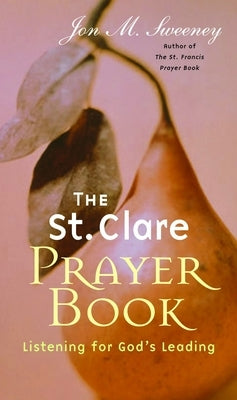 St. Clare Prayer Book: Listening for God's Leading by Sweeney, Jon M.