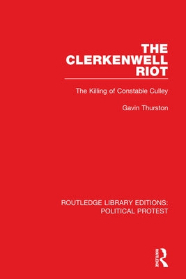 The Clerkenwell Riot: The Killing of Constable Culley by Thurston, Gavin
