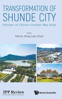Transformation of Shunde City: Pioneer of China's Greater Bay Area by Chan, Henry Hing Lee