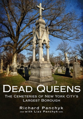Dead Queens: The Cemeteries of New York City's Largest Borough by Panchyk, Richard