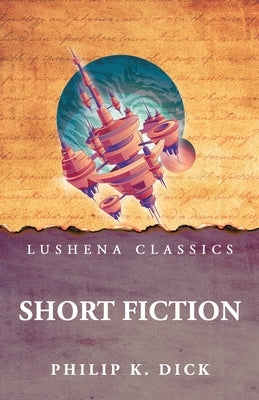 Short Fiction by Philip K Dick