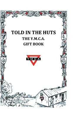 Told in the Huts: The Y.M.C.A. Gift Book by Ymca