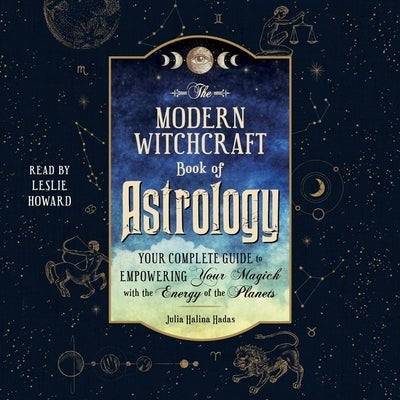 The Modern Witchcraft Book of Astrology: Your Complete Guide to Empowering Your Magick with the Energy of the Planets by Hadas, Julia Halina