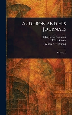 Audubon and His Journals by Audubon, John James