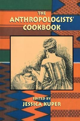 The Anthropologists' Cookbook by Kuper, Jessica
