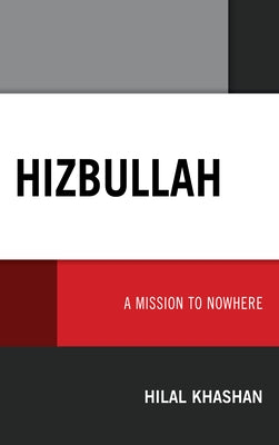 Hizbullah: A Mission to Nowhere by Khashan, Hilal