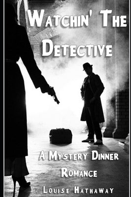 Watchin' The Detective: A Mystery Dinner Romance by Hathaway, Louise