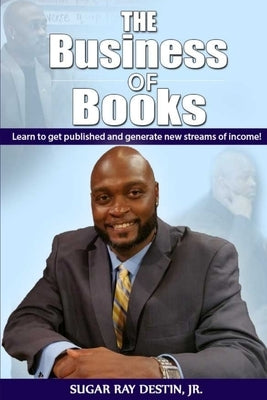 The Business of Books by Destin, Sugar Ray, Jr.