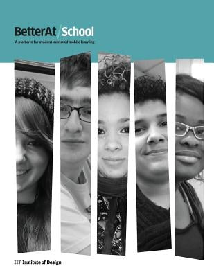 BetterAt/School: A platform for student-centered, mobile learning by Whitney, Patrick