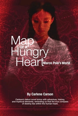 Map of a Hungry Heart, Marco Polo's World by Carson, Carlene