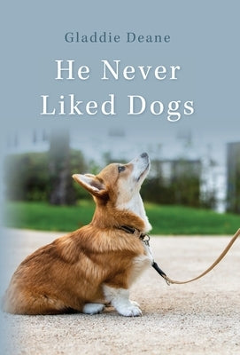 He Never Liked Dogs by Deane, Gladdie
