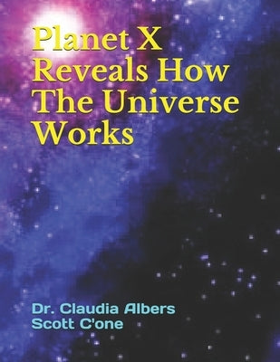 Planet X Reveals How The Universe Works by C'One, Scott