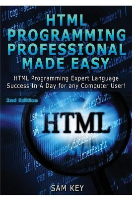 HTML Programming Professional Made Easy by Key, Sam