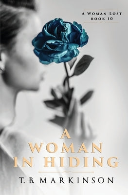 A Woman in Hiding by Markinson, T. B.