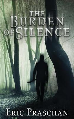 The Burden of Silence by Praschan, Eric