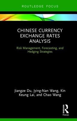 Chinese Currency Exchange Rates Analysis: Risk Management, Forecasting and Hedging Strategies by Du, Jiangze