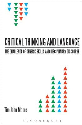 Critical Thinking and Language: The Challenge of Generic Skills and Disciplinary Discourses by Moore Tim John