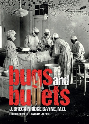 Bugs and Bullets: The True Story of an American Doctor on the Eastern Front During World War I by Bayne, Joseph