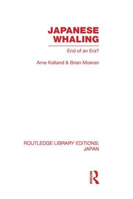 Japanese Whaling?: End of an Era by Kalland, Arne