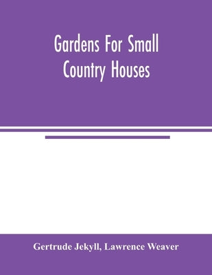 Gardens for small country houses by Jekyll, Gertrude